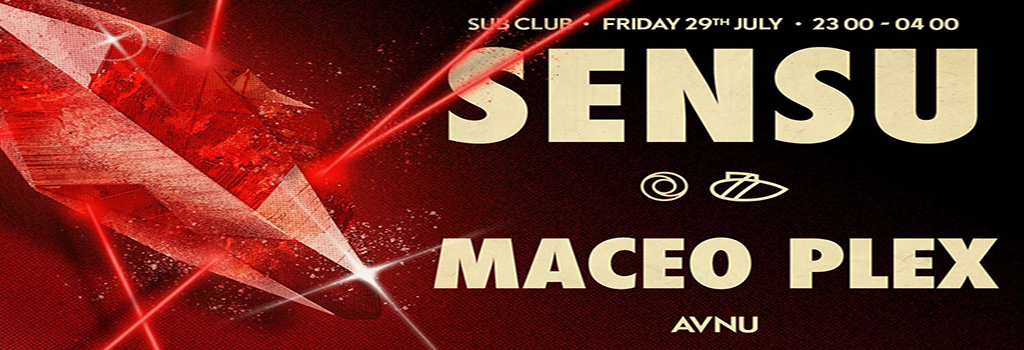Maceo Plex • Avnu • SENSU • Sub Club • 29.07.22 • 11-4am
