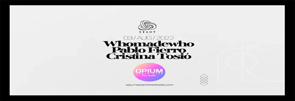 SIGHT with WhoMadeWho, Pablo Fierro, Cristina Tosio at Opium Beach Club Marbella, South · Tickets