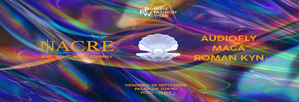 Nacre - Paris Fashion Week - Audiofly, MAGA, Roman Kyn [Live]