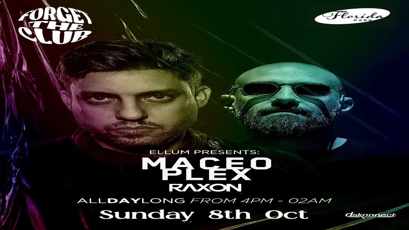 FORGET THE CLUB with Maceo Plex & Raxon ALL DAY LONG